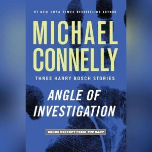 Angle of Investigation: Three Harry Bosch Stories, Michael Connelly