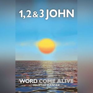 1, 2 & 3 John: Word Come Alive, Martin Manser