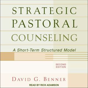 Strategic Pastoral Counseling: A Short-Term Structured Model, 2nd Edition, David G. Benner