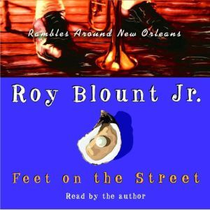 Feet on the Street:: Rambles Around New Orleans, Roy Blount, Jr.