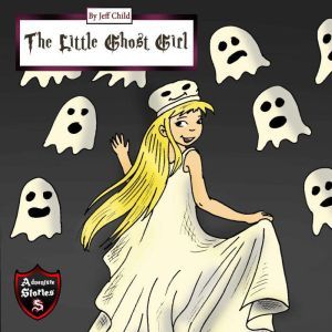 The Little Ghost Girl: Adventure Stories for Kids, Jeff Child