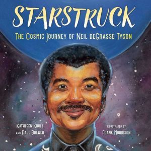 Starstruck: The Cosmic Journey of Neil deGrasse Tyson, Kathleen Krull