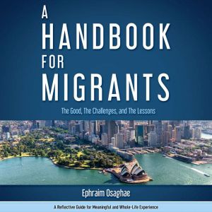 A Handbook for Migrants: The Good, The Challenges and The Lessons, Ephraim Osaghae