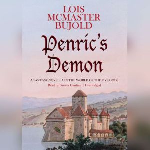 Penrics Demon: A Fantasy Novella in the World of the Five Gods, Lois McMaster Bujold