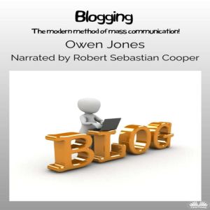 Blogging: The Modern Method Of Mass Communication!, Owen Jones