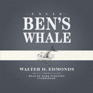 Uncle Bens Whale, Walter D. Edmonds