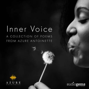 Inner Voice: A Collection of Poems from Azure Antoinette, Azure Antoinette
