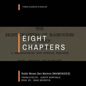 Eight Chapters: Torah classics in English edition of The Eight Chapters of Maimonides on Ethics, Moses Ben Maimon