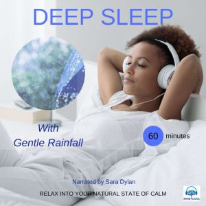 Deep sleep meditation with Gentle rainfall 60 minutes: RELAX INTO YOUR NATURAL STATE OF CALM, Sara Dylan