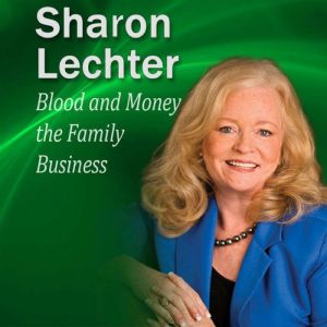 Blood and Money the Family Business: It's Your Turn to Thrive Series, Sharon Lechter