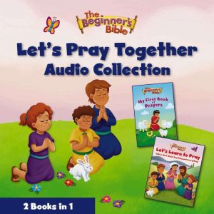 The Beginners Bible Lets Pray Together Audio Collection: 2 Books in 1, The Beginner's Bible