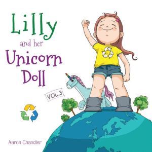 Lilly and Her Unicorn Doll Vol.3 caring for the Environment, Aaron Chandler