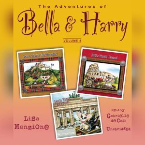 The Adventures of Bella & Harry, Vol. 4: Lets Visit Edinburgh!, Lets Visit Rome!, Lets Visit Berlin!, Lisa Manzione