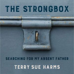 The Strongbox: Searching For My Absent Father, Terry Sue Harms