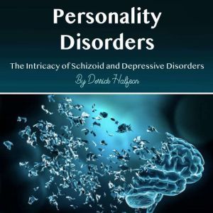 Personality Disorders: The Intricacy of Schizoid and Depressive Disorders, Derrick Halfson