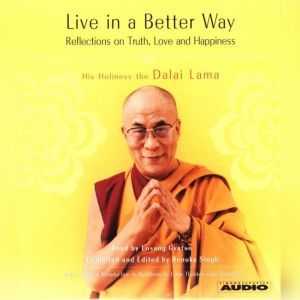 Live in a Better Way: Reflections on Truth, Love and Happiness, His Holiness the Dalai Lama