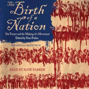 The Birth of a Nation: Nat Turner and the Making of a Movement, Nate Parker