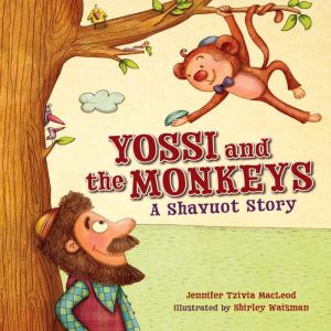 Yossi and the Monkeys: A Shavuot Story, Jennifer Tzivia MacLeod