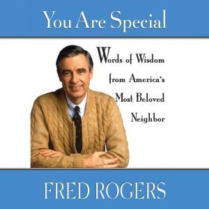 You Are Special: Words of Wisdom for All Ages from a Beloved Neighbor, Fred Rogers