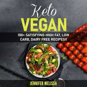 Keto Vegan: 100+ Satisfying High Fat, Low Carb, Dairy Free Recipes!!, Jennifer Melissa