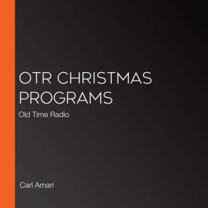 OTR Christmas Programs: Old Time Radio, Carl Amari