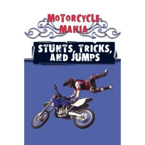 Stunts, Tricks, and Jumps: Sports - Motorcycle Mania, David Armentrout