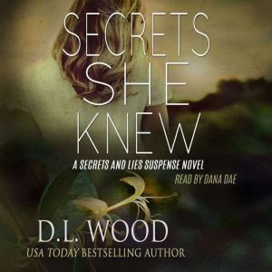 Secrets She Knew: A Secrets and Lies Suspense Novel, D.L. Wood