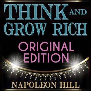 Think and Grow Rich - Original Edition, Napoleon Hill