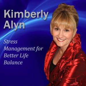 Stress Management for Better Life Balance, Kimberly Alyn Ph.D.