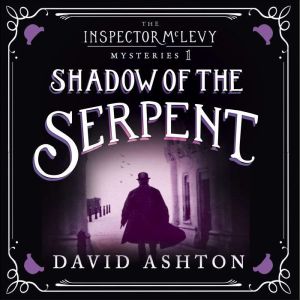 Shadow of the Serpent: An Inspector McLevy Mystery 1, David Ashton