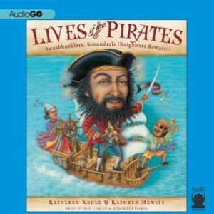 Lives of the Pirates: Swashbucklers, Scoundrels (Neighbors Beware!), Kathleen Krull; Kathryn Hewitt