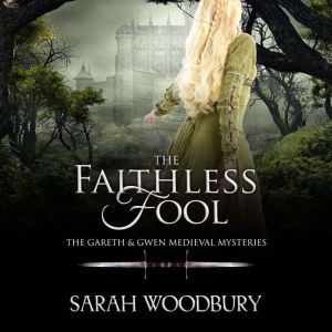 The Faithless Fool: The Gareth & Gwen Medieval Mysteries, Sarah Woodbury
