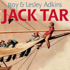 Jack Tar: Life in Nelson's Navy, Lesley Adkins