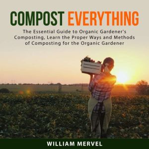 Compost Everything, William Mervel