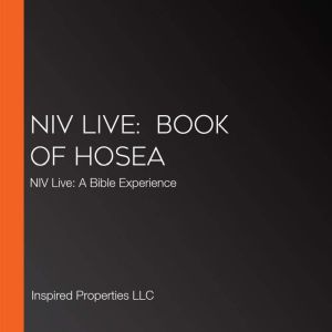 NIV Live:  Book of Hosea: NIV Live: A Bible Experience, Inspired Properties LLC