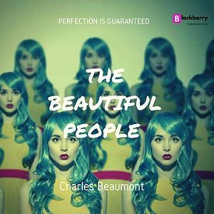 The Beautiful People: A Sci Fi Classic Short Story, Charles Beaumont
