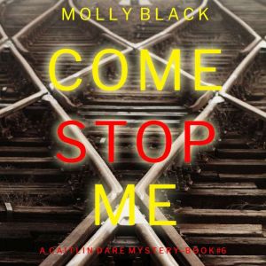 Come Stop Me (A Caitlin Dare FBI Suspense ThrillerBook 6): Digitally narrated using a synthesized voice, Molly Black
