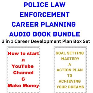 Police Law Enforcement Career Planning Audio Book Bundle: 3 in 1 Career Development Plan Box Set, Brian Mahoney