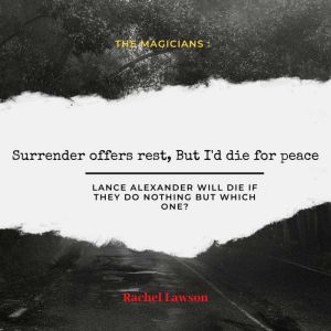 Surrender offers rest, But I'd die for peace: Lance Alexander will die if they do nothing but which one?, Rachel Lawson