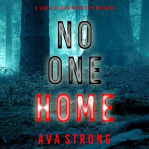 No One Home (A Sofia Blake FBI Suspense ThrillerBook Three): Digitally narrated using a synthesized voice, Ava Strong