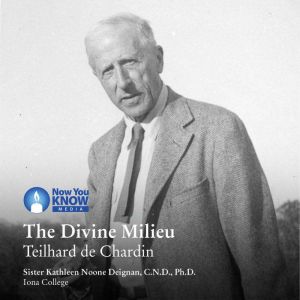 The Divine Milieu: Teilhard de Chardin, Kathleen N. Deignan