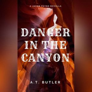 Danger in the Canyon: A Western Novella, A.T. Butler