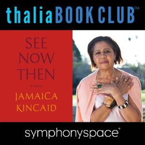 Jamaica Kincaid: See Now Then, Jamaica Kincaid