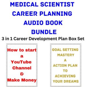 Medical Scientist Career Planning Audio Book Bundle: 3 in 1 Career Development Plan Box Set, Brian Mahoney