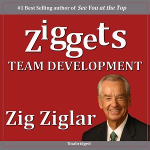 Team Development - Ziggets, Zig Ziglar