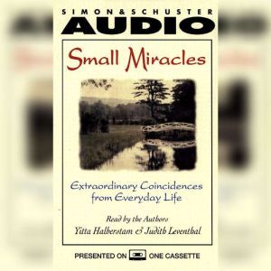 Small Miracles: Extraordinary Coincidences from Everyday Life, Yitta Halberstam