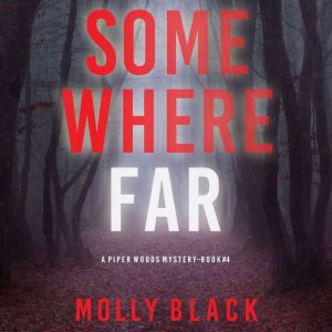 Somewhere Far (A Piper Woods FBI Suspense ThrillerBook Four): Digitally narrated using a synthesized voice, Molly Black