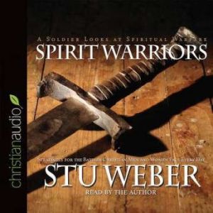 Spirit Warriors: Strategies for the Battles Christian Men and Women Face Every Day, Stu Weber