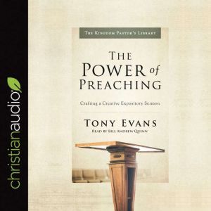 The Power of Preaching: Crafting a Creative Expository Sermon, Tony Evans