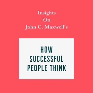 Insights on John C. Maxwell's How Successful People Think, Swift Reads